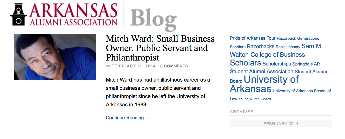 "Mitch Ward has had an illustrious career as a small business owner, public servant and philanthropist since he left the University of Arkansas in 1983." Harrison Grimwood, University Of Arkansas Alumni Association "Mitch Ward has had an illustrious career as a small business owner, public servant and philanthropist since he left the University of Arkansas in 1983." Harrison Grimwood, University Of Arkansas Alumni Association